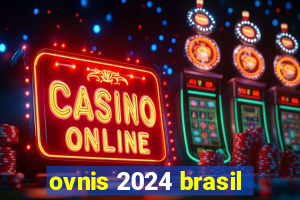 ovnis 2024 brasil